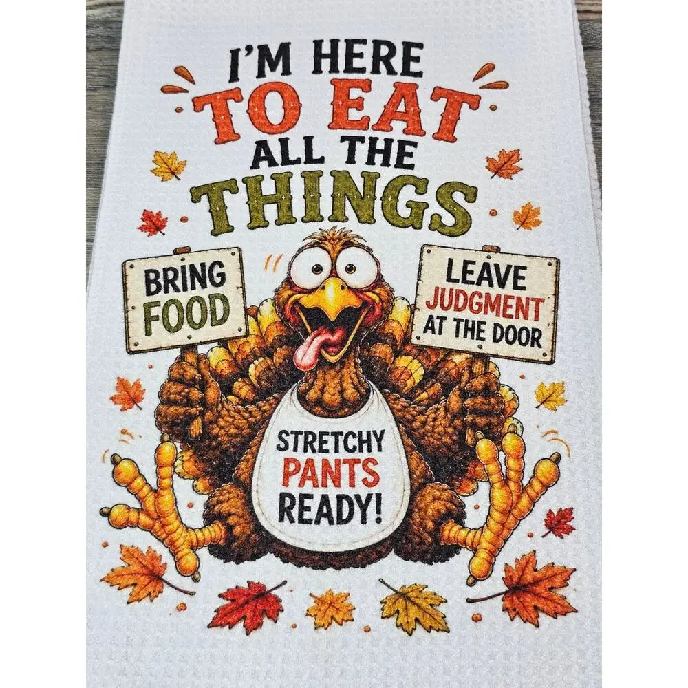 Funny Thanksgiving Turkey Kitchen Towel Here to Eat All the Things Fall Decor